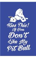 Kiss this! If you don't like my pitbull: Notebook Blank Lined 6 x 9 inch @ 100 pages