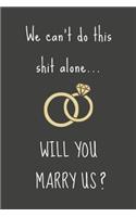 We can't do this shit alone... WILL YOU MARRY US?: Celebratory Gift For Wedding Officiants - Blank Lined Journal - 6x9
