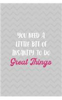 You Need A Little Bit Of Insanity To Do Great Things: Notebook Journal Composition Blank Lined Diary Notepad 120 Pages Paperback Grey Texture Sanity