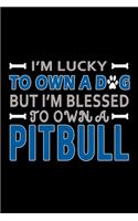 I'm Lucky To Own A Dog But I'm Blessed To Own A Pitbull: Food Journal - Track Your Meals - Eat Clean And Fit - Breakfast Lunch Diner Snacks - Time Items Serving Cals Sugar Protein Fiber Carbs Fat - 110 Pag
