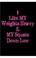 I Like My Weights Heavy & My Squats Down Low: Best Workout Journal / Notebook / Diary