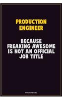 Production Engineer, Because Freaking Awesome Is Not An Official Job Title: Career Motivational Quotes 6x9 120 Pages Blank Lined Notebook Journal