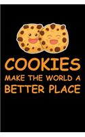 Cookies Make The World A Better Place: Funny Baking Blank Recipe Journal Gifts Idea. Best Baking Blank Recipe Journal Book to Write In Favorite Recipes and Meals. Funny Blank Recipe Book 