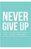 Never Give Up on Your Dreams: Positive Quote Composition Notebook, Teal Blue (Inspirational Journal)