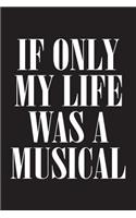 If Only My Life Was A Musical: 6 x 9 Journal, Lined Writing Notebook, Theatre Journal, Musical Theatre Gift