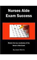 Nurses Aide Exam Success: Master the Key Vocabulary of the Nurse's Aide Course and Exam
