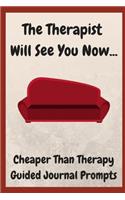 The Therapist Will See You Now: 108 Cheaper Than Therapy Guided Journal Prompts