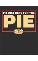 I'm Just Here for the Pie: Blank Line Notebook (8.5 X 11 - 110 Pages)