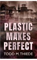 Plastic Makes Perfect