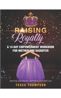 Raising Royalty A 14-Day Empowerment Workbook for Mother and Daughter