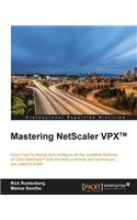 Mastering NetScaler VPX™: Learn how to deploy and configure all the available Citrix NetScaler features with the best practices and techniques you need to know(English)