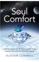 Soul Comfort – Uplifting insights into the nature of grief, death, consciousness and love for transformation