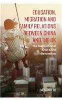 Education, Migration and Family Relations Between China and the UK: The Transnational One-Child Generation