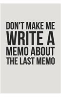 Don't Make Me Write a Memo about the Last Memo