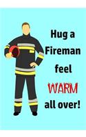 Hug a Fireman Feel Warm All Over