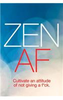 Zen AF Cultivate an Attitude of Not Giving a F*ck: A Funny Journal for Women to Write In-From Sister to Sister or Best Friends. Funny Zen Journal for Not Giving a Shit and Following Your Bliss. Reven