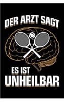 Der Arzt Sagt Es Ist Unheilbar: Notizbuch Für Tennis Tennisspieler Tennis-Fan