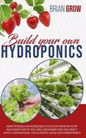 Build your own hydroponics: how to build an incredible system at home in your backyard even if you are a beginner . The guide on hydroponics.