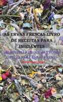 As Ervas Frescas Livro de Receitas Para Iniciantes