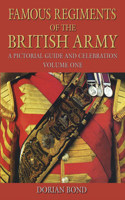 Famous Regiments of the British Army: A Pictorial Guide and Celebration Volume 1