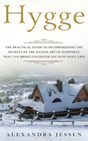 Hygge The Practical Guide to Incorporating The Secrets of the Danish art of Happiness That can Bring Unlimited Joy into Daily Life