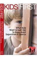 Kids First: What Kids Want Grown-Ups to Know about Separation & Divorce