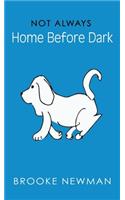 Not Always Home Before Dark