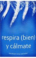 Respira (Bien) Y Cálmate