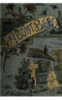 A Book about Bees - Their History, Habits, and Instincts