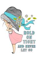 Hold On Tight and Never Let Go