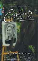 Elephants Never Lie: One Woman's Inner Journey to Release the Emotional Weight