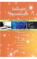 Desirudin Recombinant; A Clear and Concise Reference