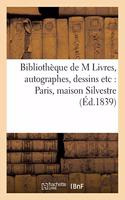 Bibliothèque de M Livres, Autographes, Dessins Etc: Paris, Maison Silvestre, Rue Des Bons-