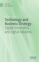 Technology and Business Strategy: Digital Uncertainty and Digital Solutions