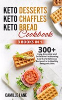 Keto Desserts + Keto Chaffles + Keto Bread Cookbook