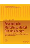 Revolution in Marketing: Market Driving Changes: Proceedings of the 2006 Academy of Marketing Science (Ams) Annual Conference