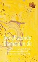 Der glitzernde Diamant in dir: Durch meditative Übungen, spirituelle Kraft und Bewusstseinsentwicklung wird der Rohling in den Gottkaräter gewandelt
