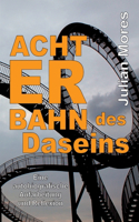 Achterbahn des Daseins: Eine autobiografische Aufarbeitung und Reflexion