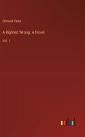 A Righted Wrong: A Novel: Vol. 1