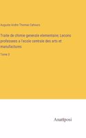 Traite de chimie generale elementaire; Lecons professees a l'ecole centrale des arts et manufactures