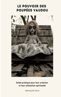 Le Pouvoir des Poupées Vaudou: Guide pratique pour leur création et leur utilisation spirituelle