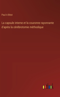 La capsule interne et la couronne rayonnante d'après la cérébrotomie méthodique