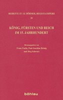 Konig, Fursten Und Reich Im 15. Jahrhundert