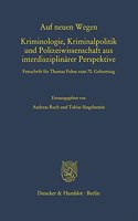 Auf Neuen Wegen. Kriminologie, Kriminalpolitik Und Polizeiwissenschaft Aus Interdisziplinarer Perspektive