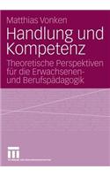 Handlung Und Kompetenz: Theoretische Perspektiven Für Die Erwachsenen- Und Berufspädagogik