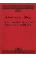 Die Franzoesische Revolution, Mitteleuropa Und Italien: Herausgegeben Von Helmut Reinalter