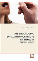 Endoscopic Evaluation of Acute Dysphagia