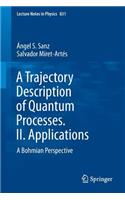 A Trajectory Description of Quantum Processes. II. Applications: A Bohmian Perspective(831 Lecture Notes in Physics)