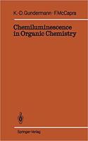 Chemiluminescence in Organic Chemistry (Reactivity and Structure: Concepts in Organic Chemistry, Volume 23) [Special Indian Edition - Reprint Year: 2020]
