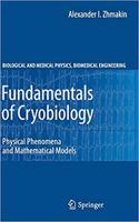 Fundamentals of Cryobiology: Physical Phenomena and Mathematical Models (Biological and Medical Physics, Biomedical Engineering) [Special Indian Edition - Reprint Year: 2020]